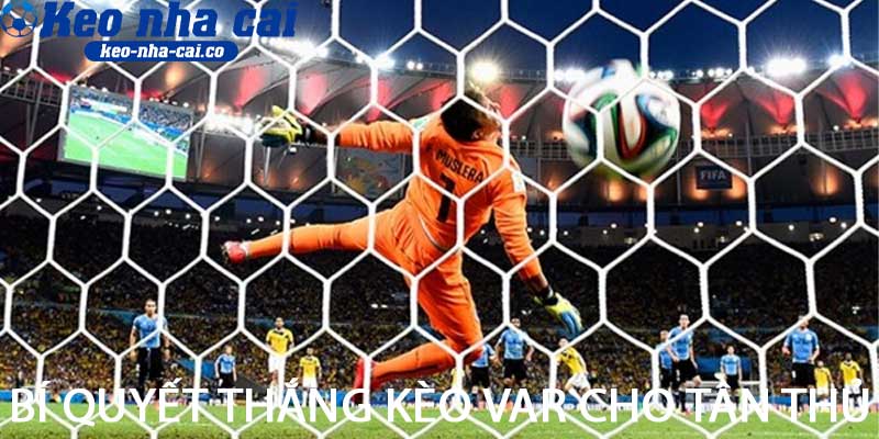 Bí quyết thắng kèo VAR cho tân thủ