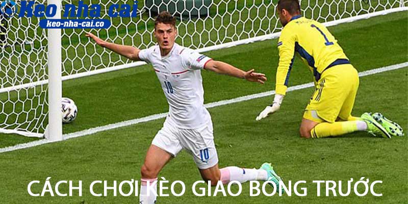 Cách chơi kèo giao bóng trước