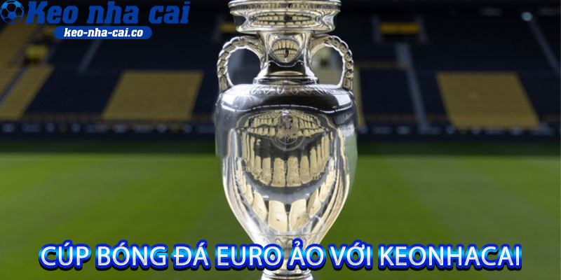 Cúp Bóng Đá Euro Ảo với keonhacai