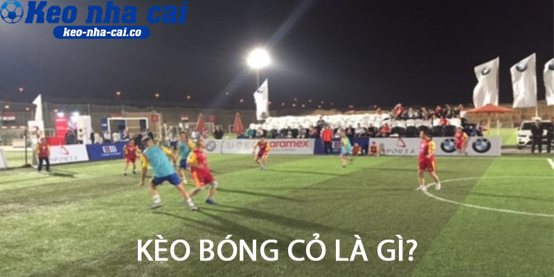 Kèo bóng cỏ là gì