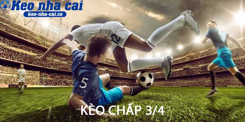 Kèo chấp 3 4