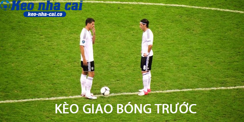 Kèo giao bóng trước