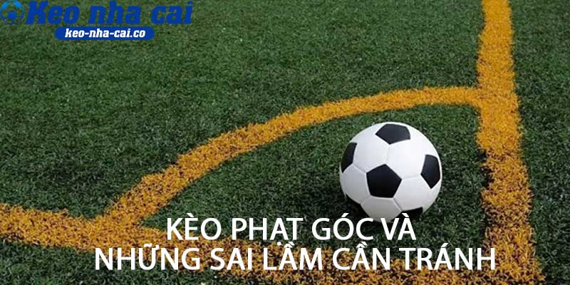 Kèo phạt góc và những sai lầm cần tránh