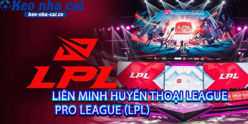 Liên Minh Huyền Thoại League Pro League (LPL)