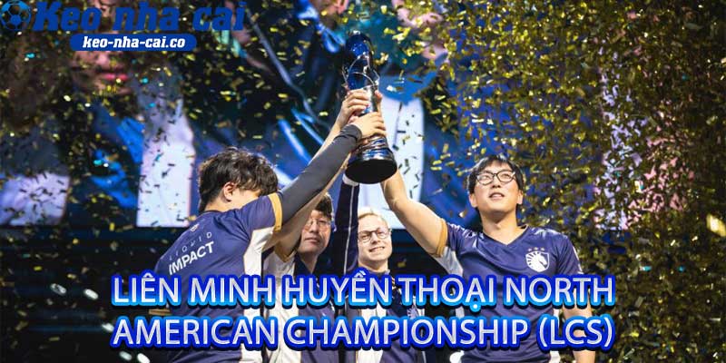 Liên Minh Huyền Thoại North American Championship (LCS)