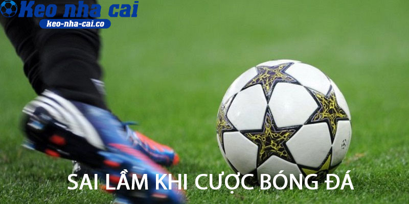 Sai lầm khi cược bóng đá