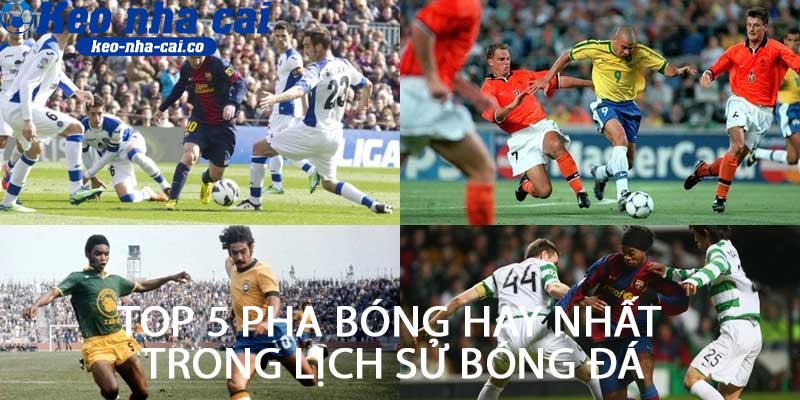 Top 5 pha bóng hay nhất trong lịch sử bóng đá
