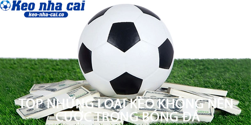 Top những loại kèo không nên cược trong bóng đá